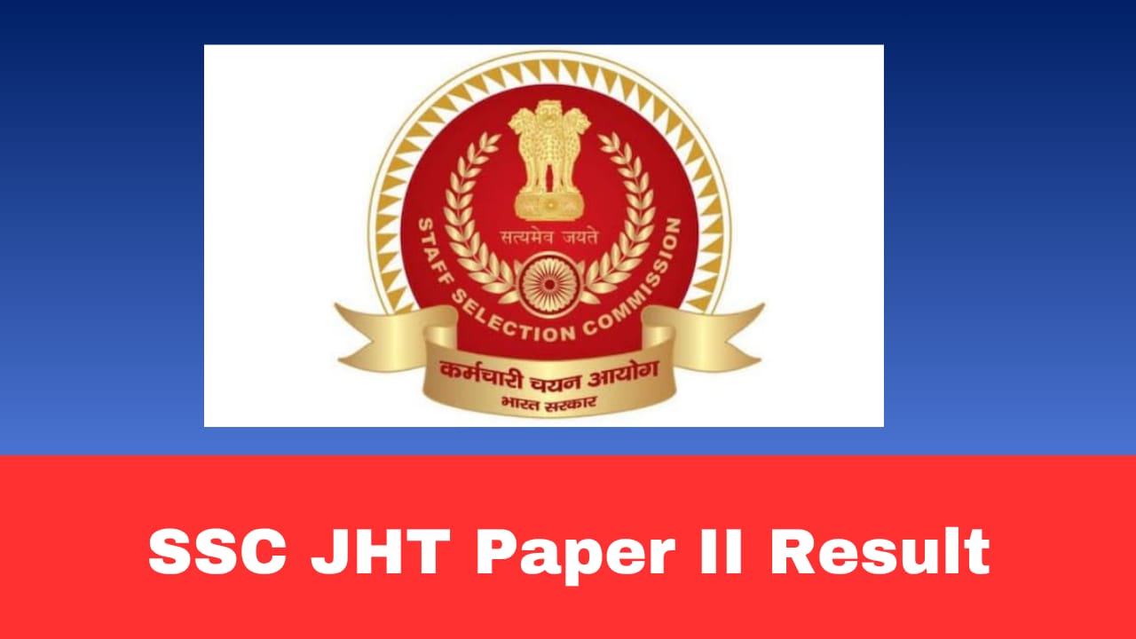 SSC JHT Paper-II Result 2026 OUT: Scorecard Download Link Active @ ssc.gov.in