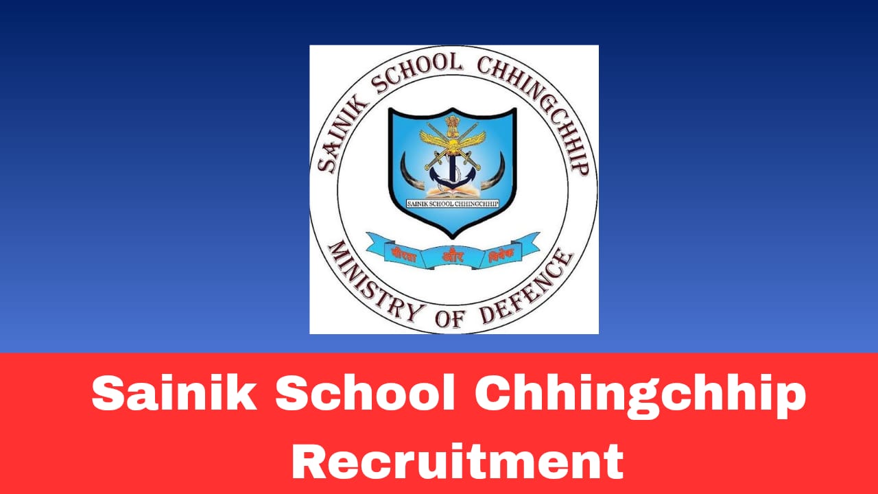 Sainik School Chhingchhip Recruitment 2026 – Apply Offline for TGT, General Employee, Counselor & PTI Posts
