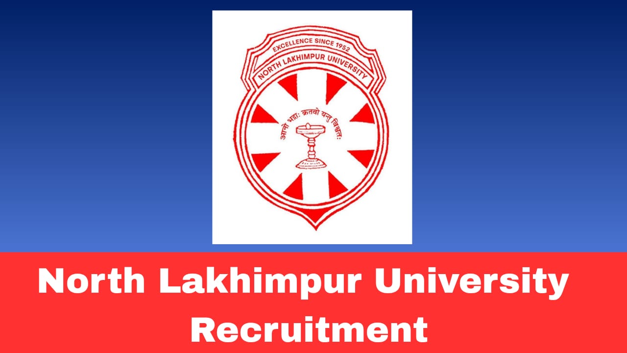 North Lakhimpur University Recruitment 2026 – Apply Offline forNon-Teaching & Other Posts