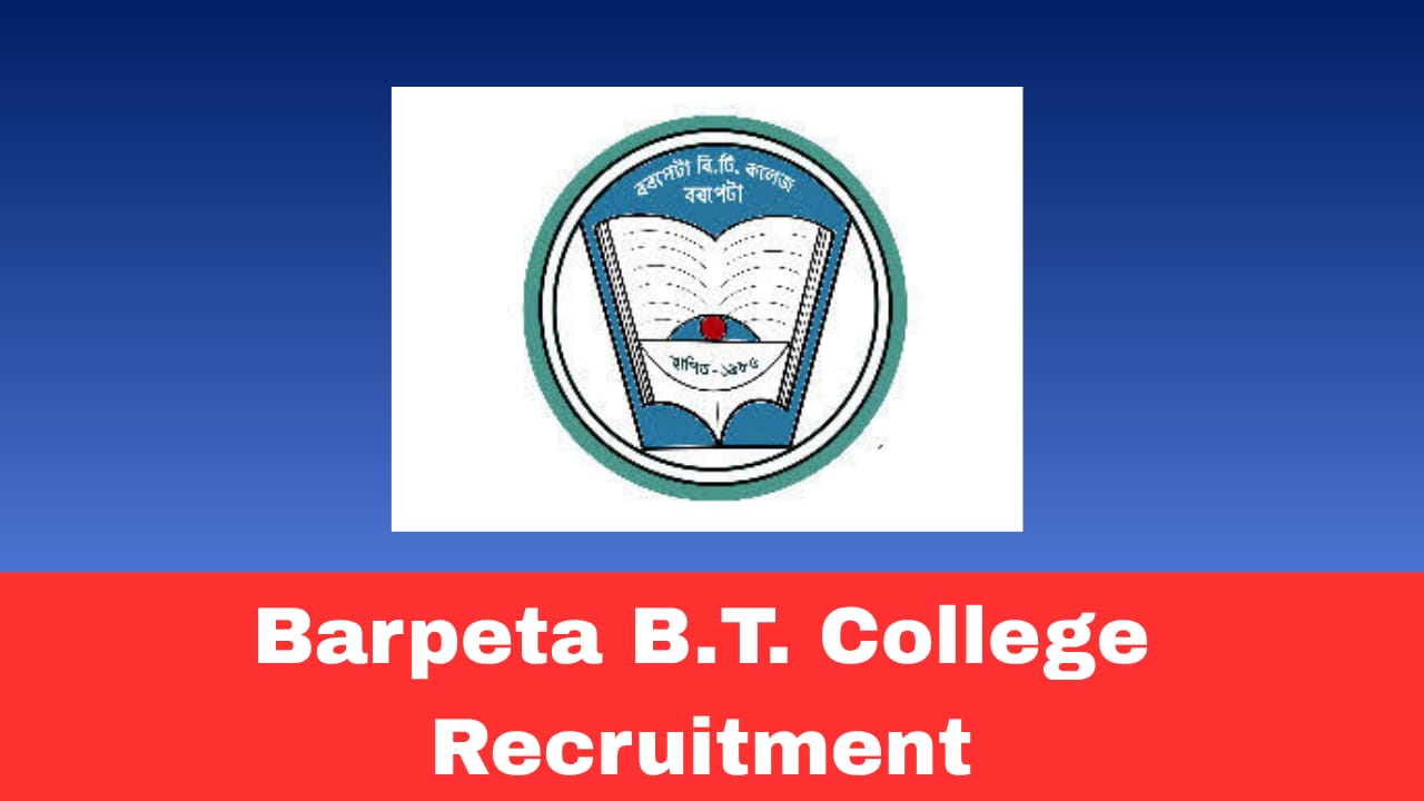 Barpeta B.T. College Lecturer Recruitment 2026 – Apply Offline for Pedagogy Posts