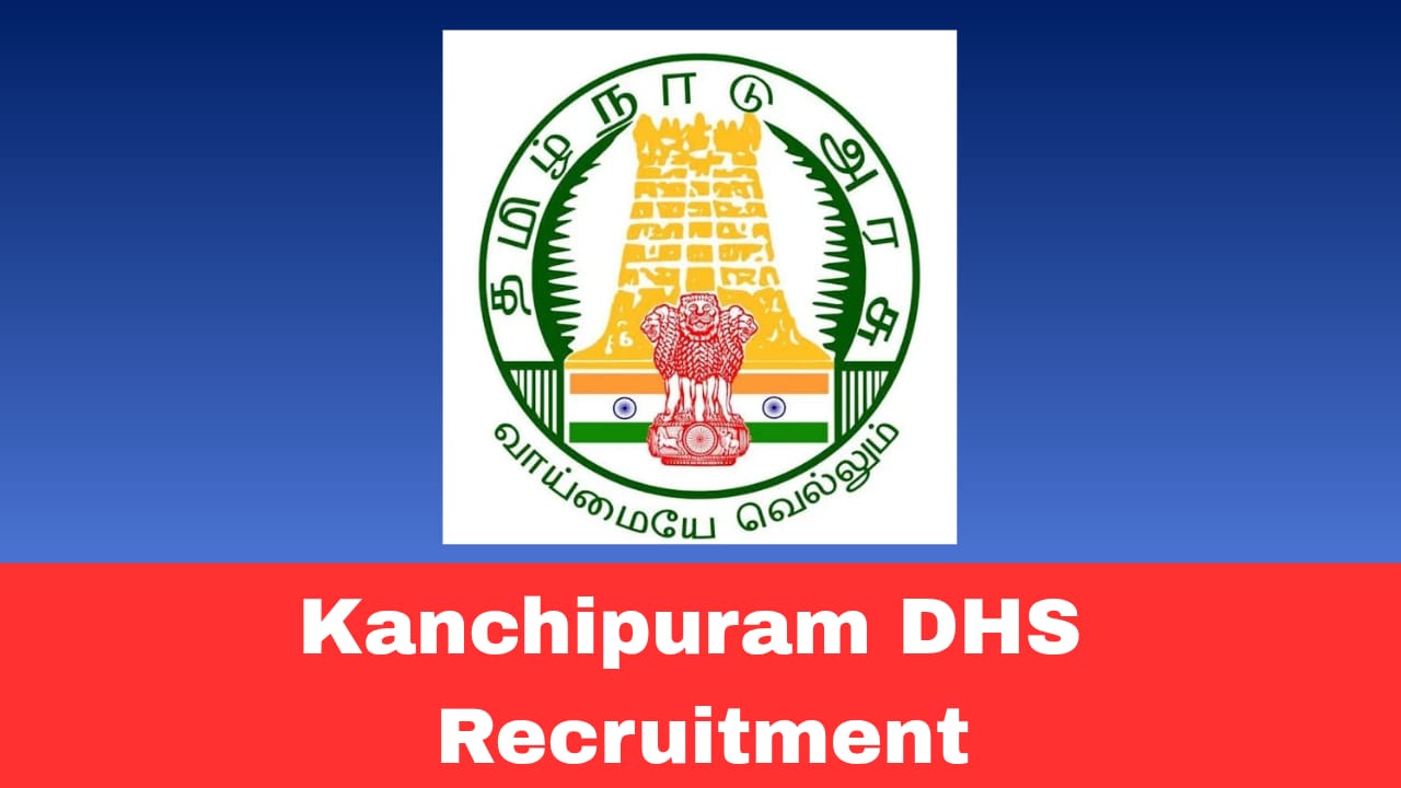 Kanchipuram DHS Recruitment 2026 Apply Various Medical & Health Posts