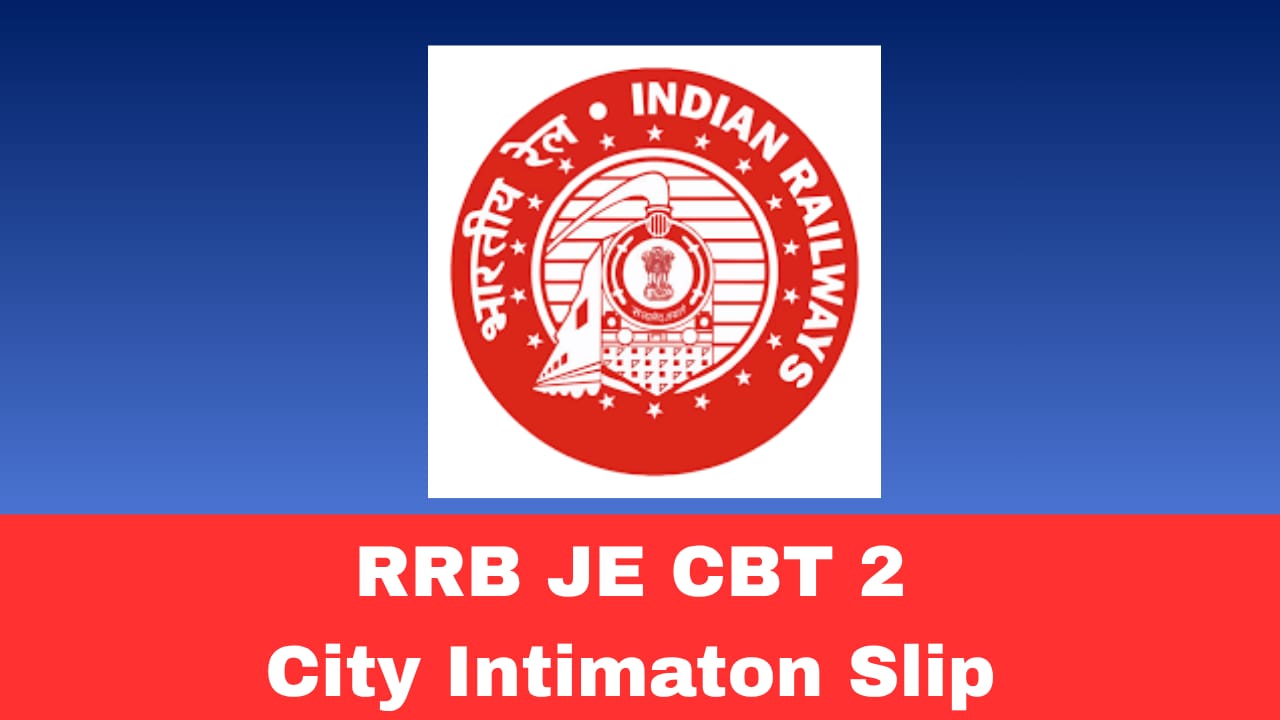 RRB JE CBT 2 City Intimation Slip 2026 Released: Check Exam City & Admit Card Date