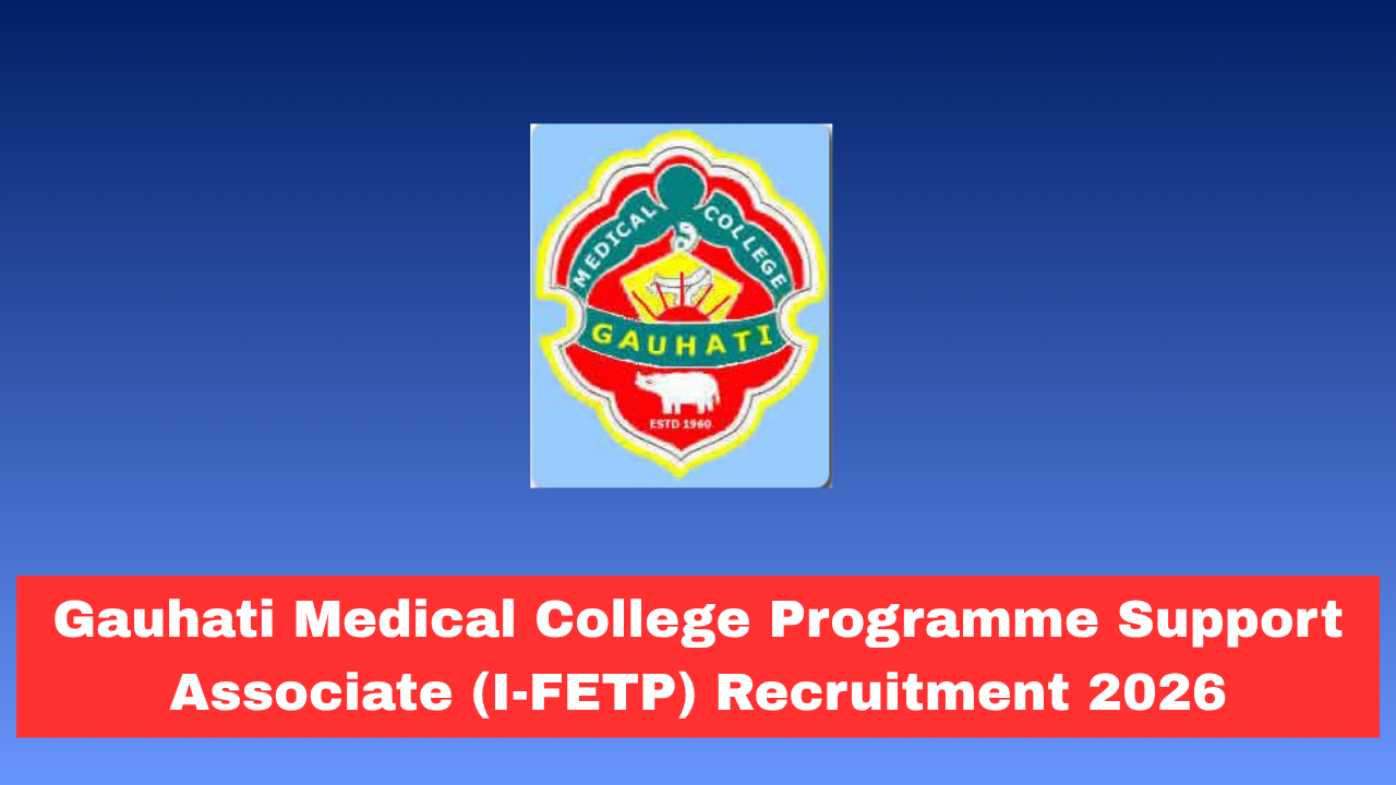 Gauhati Medical College Programme Support Associate (I-FETP) Recruitment 2026