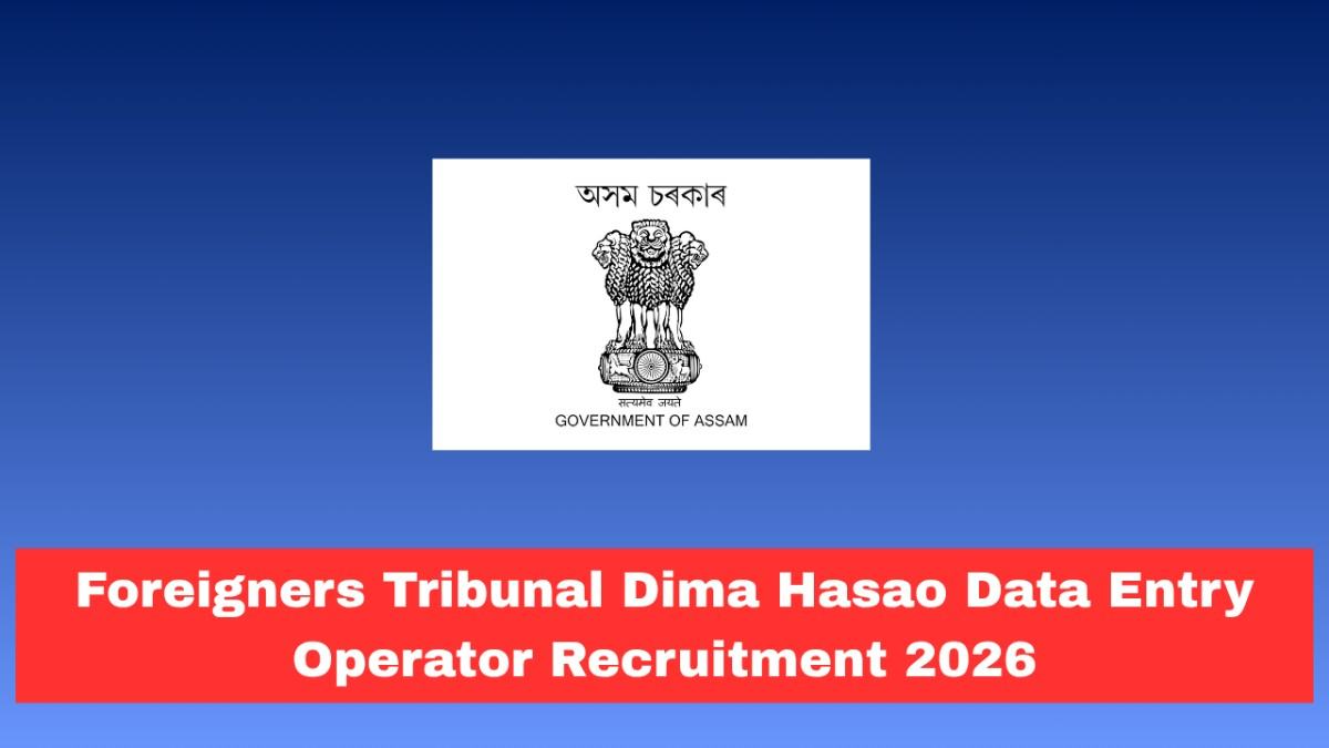 Foreigners Tribunal Dima Hasao Data Entry Operator Recruitment 2026