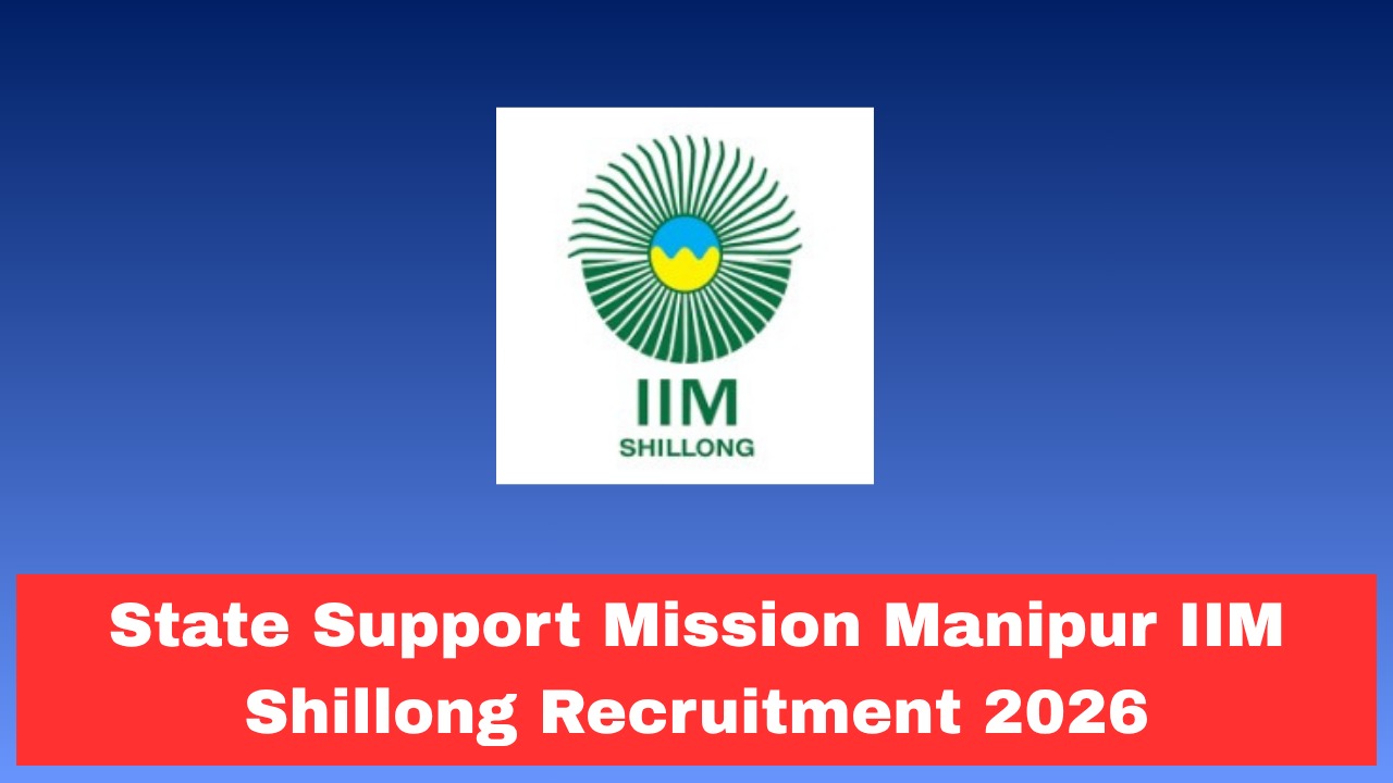 State Support Mission Manipur IIM Shillong Recruitment 2026 – Apply Online